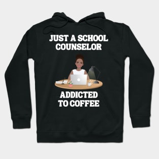 Just A School Counselor Addicted To Coffee Hoodie